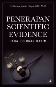 Sampul buku Penerapan Scientific Evidence pada Putusan Hakim sebagai Argumen Utama dalam Penentuan Kausalitas karya Dr Soraya Jasmine Haque