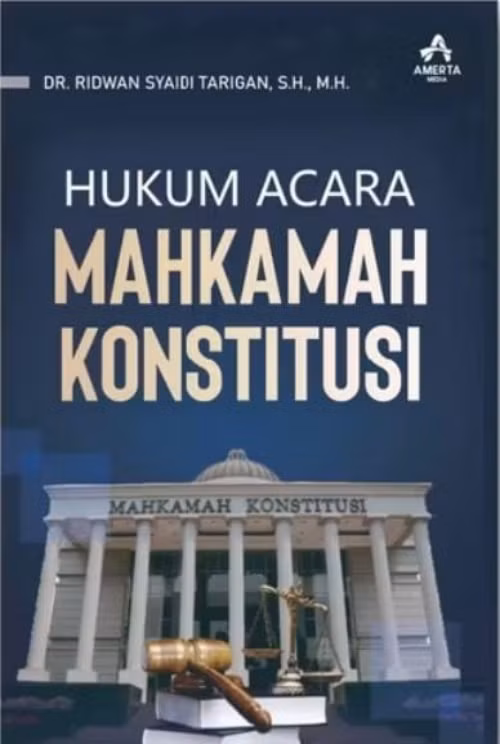 Hukum Acara Mahkamah Konstitusi - Dr. Ridwan Syaidi Tarigan, S.H., M.H.