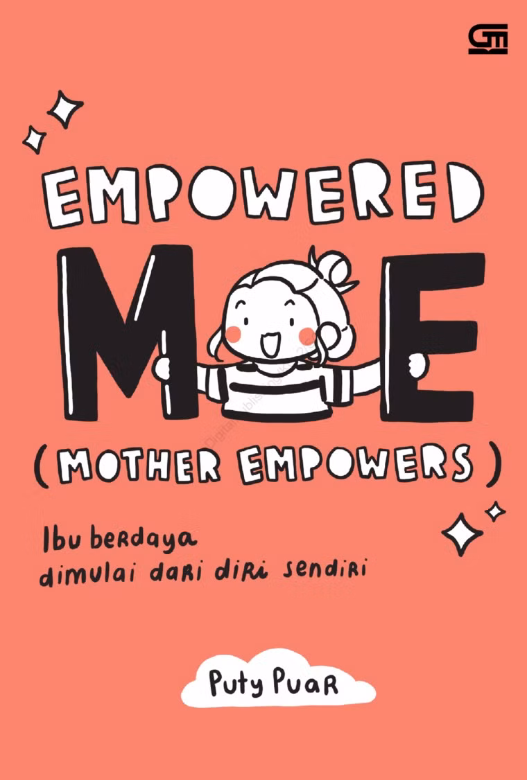 Empowered ME (Mother Empowers): Ibu Berdaya Dimulai dari Diri Sendiri