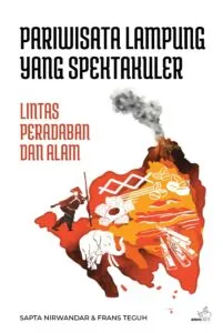 Pariwisata Lampung yang Spektakuler : Lintas Peradaban dan Alam