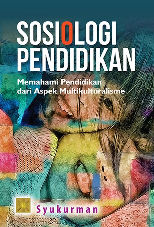 Sosiologi Pendidikan : Memahami Pendidikan Dari Aspek Multiku