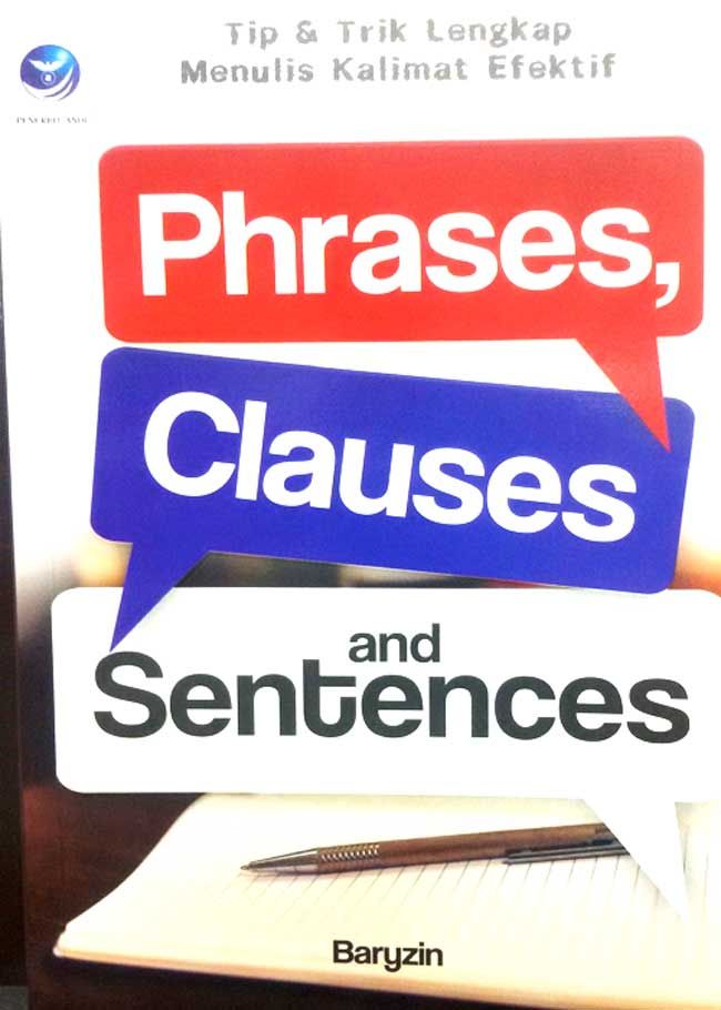 Phrases, Clauses & Sentences : Tip & Trik Lengkap Menulis Kalimat Efektif