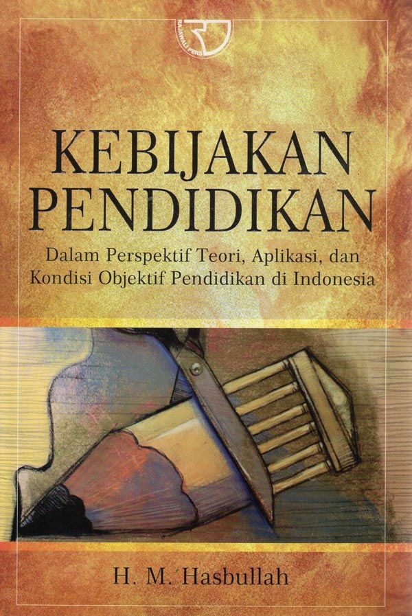 Kebijakan Pendidikan: Dalam Perspektif Teori, Aplikasi, dan Kondisi Objektif Pendidikan di Indonesia