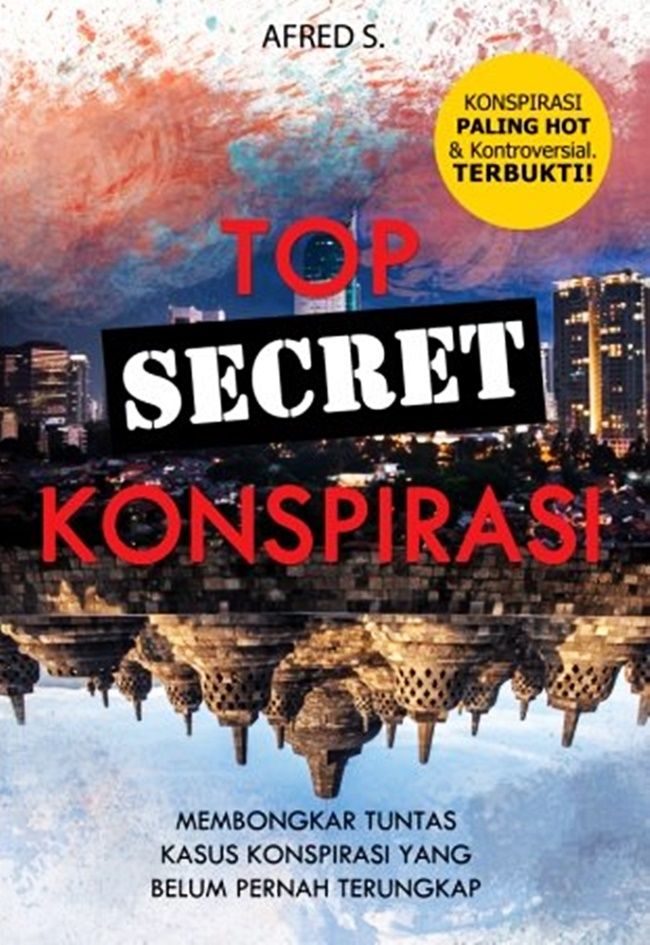 Top Secret Konspirasi: Membongkar Tuntas Kasus Konspirasi yang Belum Pernah Terungkap