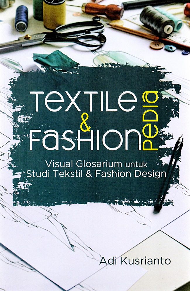 Textilepedia & Fashionpedia : Visual Glosarium Untuk Studi Tekstil & Fashion Design