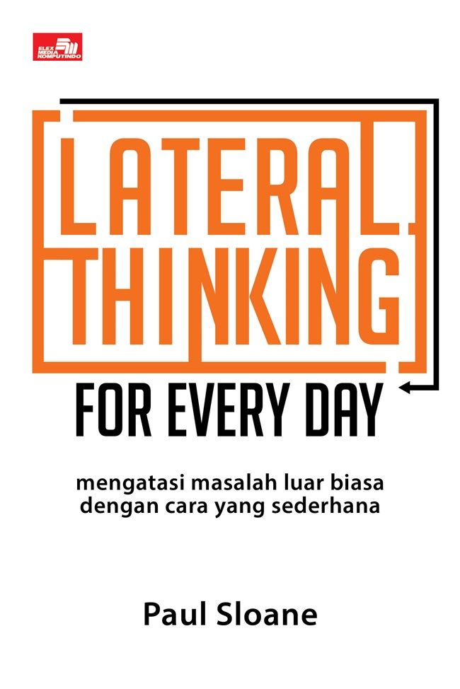 Lateral Thinking for Every Day: Mengatasi Masalah Luar Biasa dengan Cara yang Sederhana