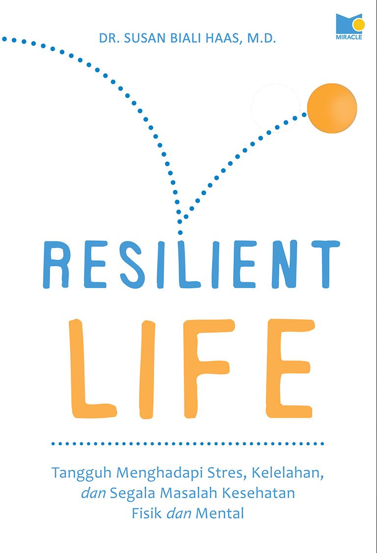 Resilient Life - Tangguh Menghadapi Stres, Kelelahan, dan Segala Masalah Kesehatan Fisik dan Mental