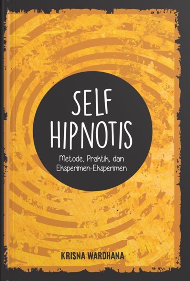 Self Hipnotis: Metode, Praktik, dan Eksperimen-Eksperimen