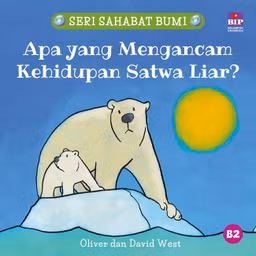 Buku Seri Sahabat Bumi: Apa yang Mengancam Kehidupan Satwa Liar?