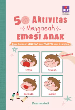 50 Aktivitas Mengasah Emosi Anak: Panduan Lengkap dan Praktis bagi Orangtua