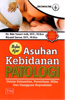 Dr. Bdn. Yusari Asih, SST., M.Kes Riyanti Imron, SST., M.Kes Buku Ajar Asuhan Kebidanan Patologi dal