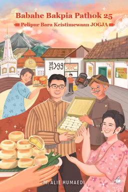 M. Alie Humaedi Babahe Bakpia Pathok 25: Pelipur Bara Kuliner Keistimewaan Jogja